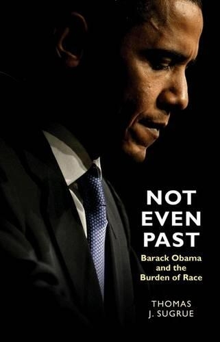 Бумажная книга «Not Even Past: Barack Obama and the Burden of Race», автор Томас Дж. Шугру - фото №1