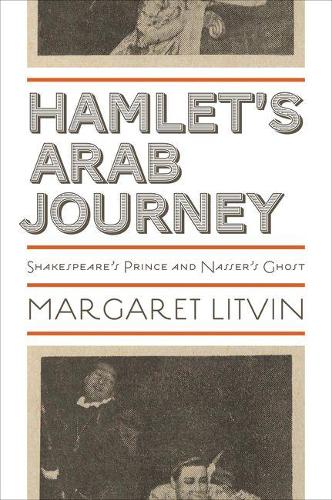 Бумажная книга «Hamlet's Arab Journey: Shakespeare's Prince and Nasser's Ghost», автор Маргарет Литвин - фото №1