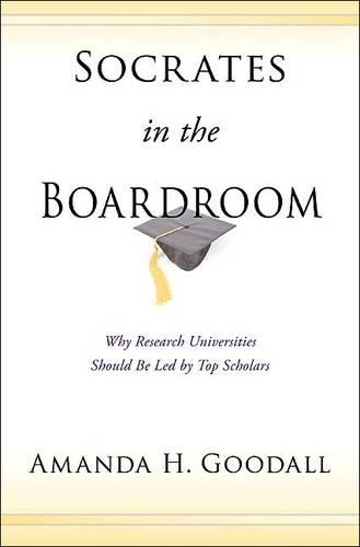 Паперова книга «Socrates in the Boardroom: Why Research Universities Should Be Led by Top Scholars», автор Аманда Г. Ґудолл - фото №1