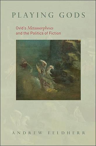Бумажная книга «Playing Gods: Ovid's Metamorphoses and the Politics of Fiction», автор Эндрю Фельдхерр - фото №1
