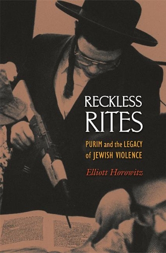 Бумажная книга «Reckless Rites: Purim and the Legacy of Jewish Violence», автор Эллиотт Горовиц - фото №1