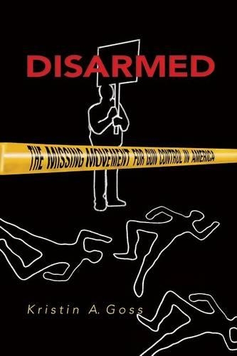 Бумажная книга «Disarmed: The Missing Movement for Gun Control in America», автор Кристин Госс - фото №1