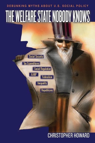 Бумажная книга «The Welfare State Nobody Knows: Debunking Myths about U.S. Social Policy», автор Кристофер Говард - фото №1