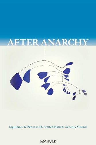Бумажная книга «After Anarchy: Legitimacy and Power in the United Nations Security Council», автор Иэн Херд - фото №1