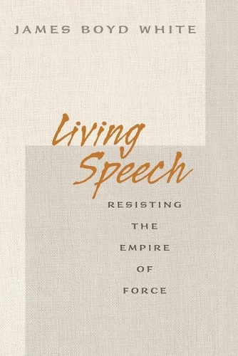 Бумажная книга «Living Speech: Resisting the Empire of Force», автор Джеймс Бойд Уайт - фото №1