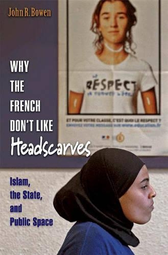 Паперова книга «Why the French Don't Like Headscarves: Islam, the State, and Public Space», автор Джон Р. Боуен - фото №1