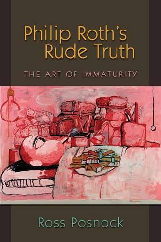 Бумажная книга «Philip Roth's Rude Truth: The Art of Immaturity», автор Росс Поснок - фото №1