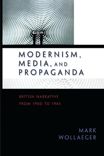 Бумажная книга «Modernism, Media, and Propaganda: British Narrative from 1900 to 1945», автор Марк Воллагер - фото №1