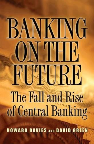 Паперова книга «Banking on the Future: The Fall and Rise of Central Banking», автор Говард Девіс - фото №1