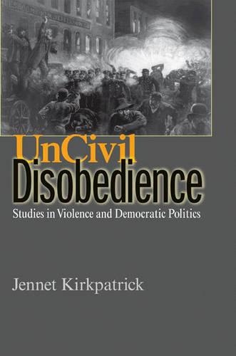 Бумажная книга «Uncivil Disobedience: Studies in Violence and Democratic Politics», автор Дженнет Киркпатрик - фото №1