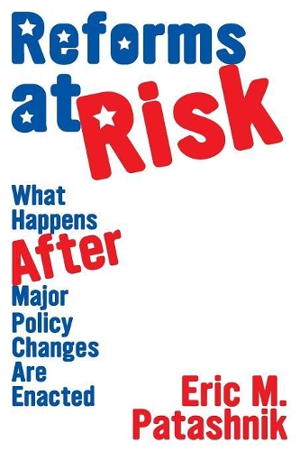 Паперова книга «Reforms at Risk: What Happens After Major Policy Changes Are Enacted», автор Ерік М. Паташник - фото №1