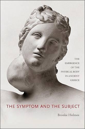 Бумажная книга «The Symptom and the Subject: The Emergence of the Physical Body in Ancient Greece», автор Брук Холмс - фото №1