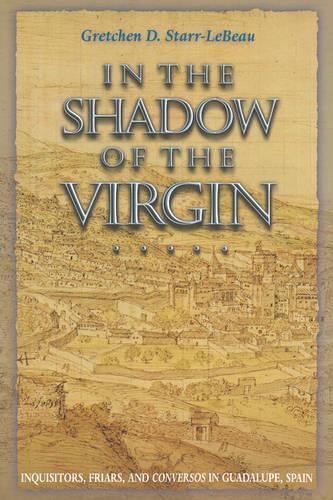 Бумажная книга «In the Shadow of the Virgin: Inquisitors, Friars, and Conversos in Guadalupe, Spain», автор Гретхен Д. Старр-ЛеБо - фото №1