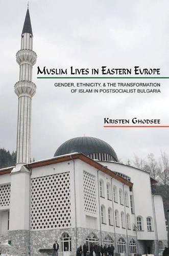 Paper book «Muslim Lives in Eastern Europe: Gender, Ethnicity, and the Transformation of Islam in Postsocialist Bulgaria», author Kristen Ghodsee - фото №1