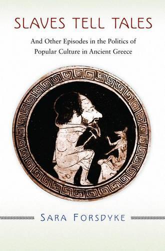 Бумажная книга «Slaves Tell Tales: And Other Episodes in the Politics of Popular Culture in Ancient Greece», автор Сара Форсдайк - фото №1
