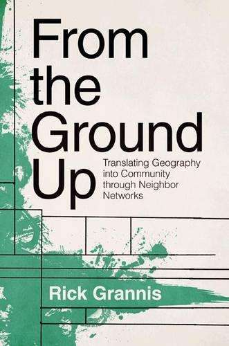Бумажная книга «From the Ground Up: Translating Geography into Community through Neighbor Networks», автор Рик Граннис - фото №1