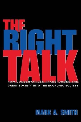 Бумажная книга «The Right Talk: How Conservatives Transformed the Great Society into the Economic Society», автор Марк А. Смит - фото №1