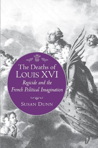 Бумажная книга «The Deaths of Louis XVI: Regicide and the French Political Imagination», автор Сьюзан Данн - фото №1