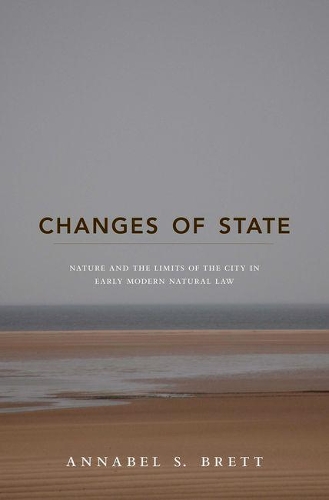 Бумажная книга «Changes of State: Nature and the Limits of the City in Early Modern Natural Law», автор Аннабел С. Бретт - фото №1
