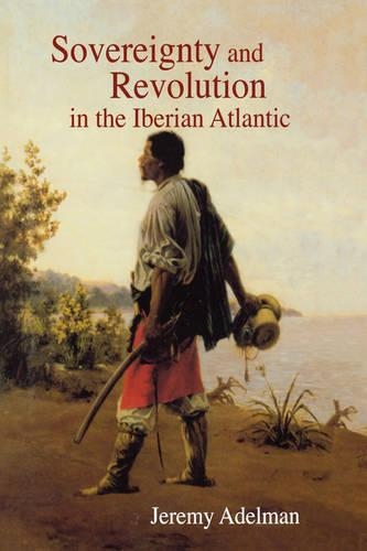 Паперова книга «Sovereignty and Revolution in the Iberian Atlantic», автор Джеремі Адельман - фото №1