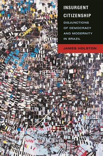 Бумажная книга «Insurgent Citizenship: Disjunctions of Democracy and Modernity in Brazil», автор Джеймс Холстон - фото №1