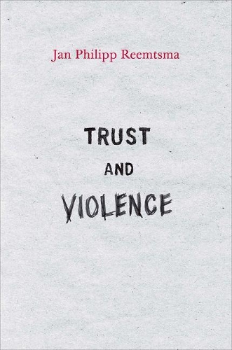 Бумажная книга «Trust and Violence: An Essay on a Modern Relationship», автор Ян Филипп Реемтсма - фото №1