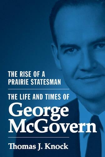 Бумажная книга «The Rise of a Prairie Statesman: The Life and Times of George McGovern», автор Томас Дж. Нок - фото №1