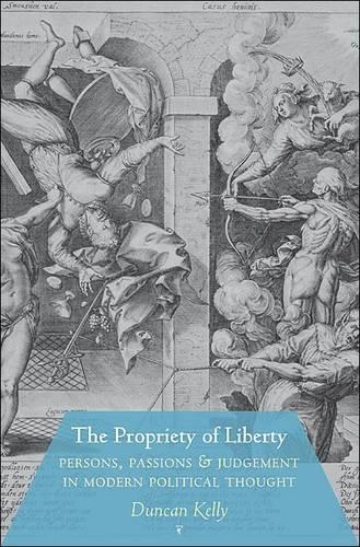 Бумажная книга «The Propriety of Liberty: Persons, Passions, and Judgement in Modern Political Thought», автор Дункан Келли - фото №1