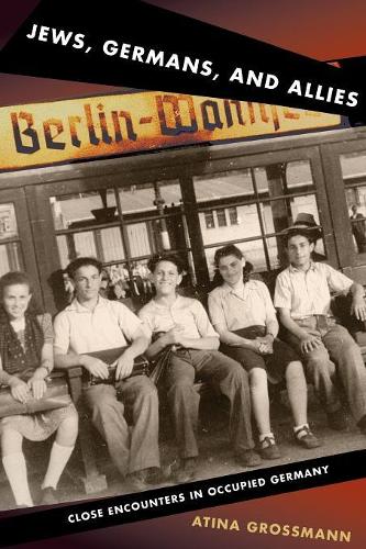 Бумажная книга «Jews, Germans, and Allies: Close Encounters in Occupied Germany», автор Атина Гроссманн - фото №1