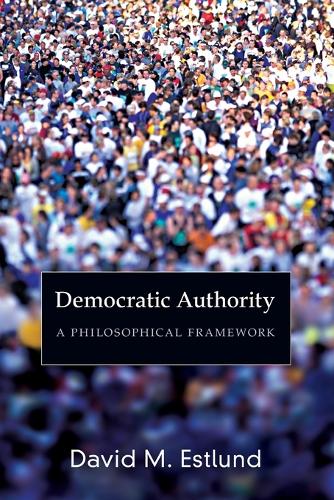 Бумажная книга «Democratic Authority: A Philosophical Framework», автор Дэвид Эстлунд - фото №1
