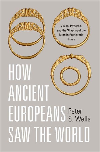 Бумажная книга «How Ancient Europeans Saw the World: Vision, Patterns, and the Shaping of the Mind in Prehistoric Times», автор Питер С. Уэллс - фото №1