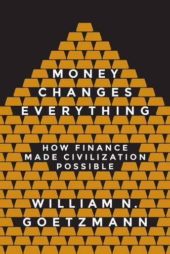 Паперова книга «Money Changes Everything: How Finance Made Civilization Possible», автор Вільям Н. Гетцманн - фото №1