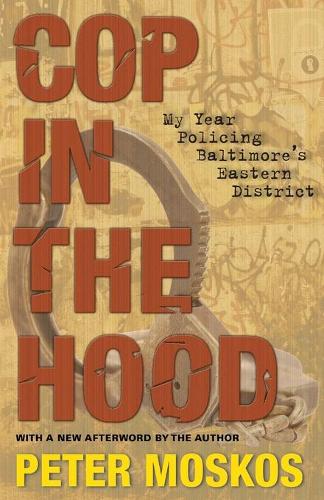 Паперова книга «Cop in the Hood: My Year Policing Baltimore's Eastern District», автор Пітер Москос - фото №1