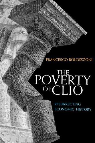 Бумажная книга «The Poverty of Clio: Resurrecting Economic History», автор Франческо Болдиццони - фото №1