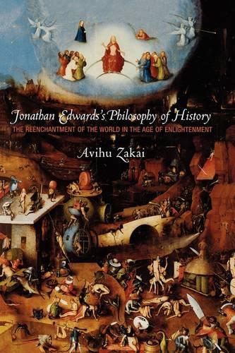 Бумажная книга «Jonathan Edwards's Philosophy of History: The Reenchantment of the World in the Age of Enlightenment», автор Авиху Закай - фото №1