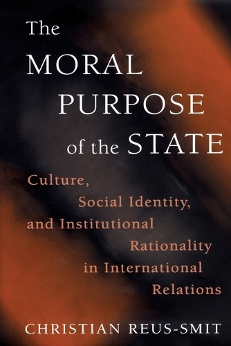 Бумажная книга «The Moral Purpose of the State: Culture, Social Identity, and Institutional Rationality in International Relations», автор Кристиан Реус-Смит - фото №1