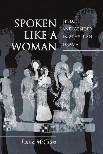 Бумажная книга «Spoken Like a Woman: Speech and Gender in Athenian Drama», автор Лора Макклюр - фото №1