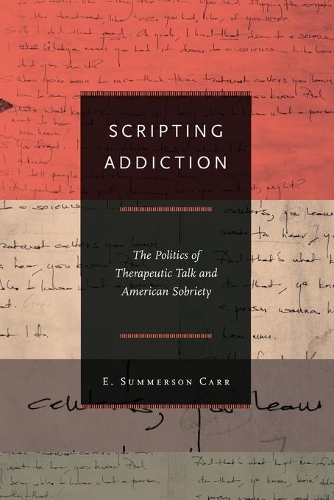 Паперова книга «Scripting Addiction: The Politics of Therapeutic Talk and American Sobriety», автор Е. Саммерсон Карр - фото №1