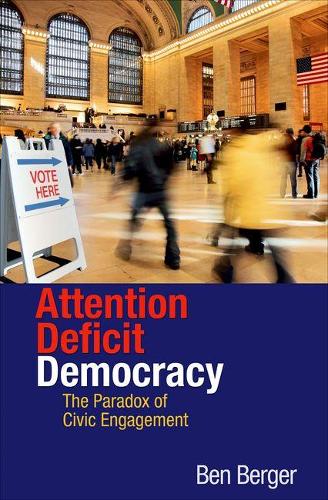 Бумажная книга «Attention Deficit Democracy: The Paradox of Civic Engagement», автор Бенджамин Бергер - фото №1
