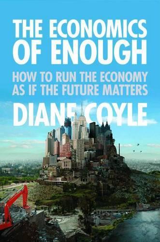 Бумажная книга «The Economics of Enough: How to Run the Economy as If the Future Matters», автор Диана Койл - фото №1