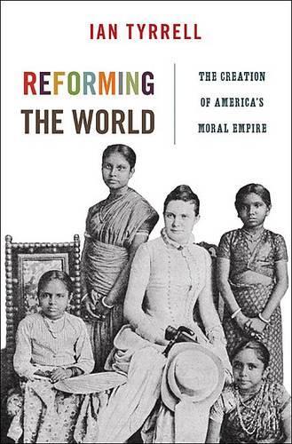 Паперова книга «Reforming the World: The Creation of America's Moral Empire», автор Ієн Тиррелл - фото №1