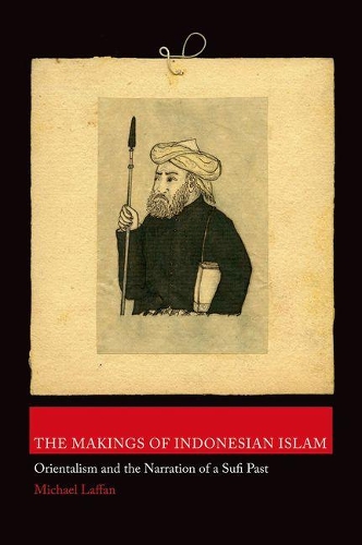 Паперова книга «The Makings of Indonesian Islam: Orientalism and the Narration of a Sufi Past», автор Майкл Лаффан - фото №1