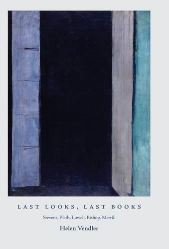 Бумажная книга «Last Looks, Last Books: Stevens, Plath, Lowell, Bishop, Merrill», автор Хелен Вендлер - фото №1