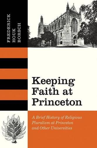 [object Object] «Keeping Faith at Princeton: A Brief History of Religious Pluralism at Princeton and Other Universities», автор Фредерік Хук Борщ - фото №1