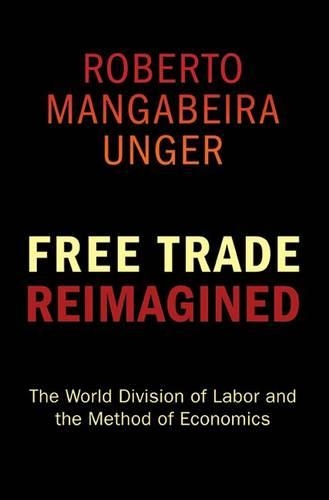 Бумажная книга «Free Trade Reimagined: The World Division of Labor and the Method of Economics», автор Роберто Мангабейра Унгер - фото №1