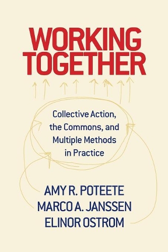 Бумажная книга «Working Together: Collective Action, the Commons, and Multiple Methods in Practice», авторов Эми Р. Потет, Элинор Остром, Марко А. Янссен - фото №1