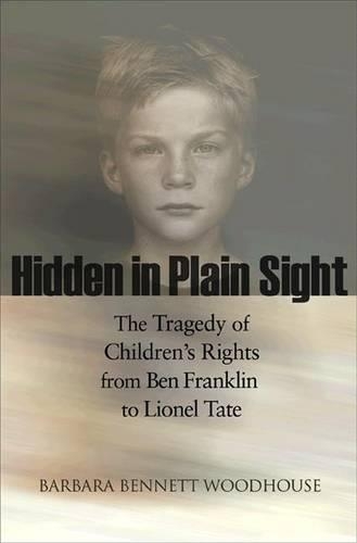Бумажная книга «Hidden in Plain Sight: The Tragedy of Children's Rights from Ben Franklin to Lionel Tate», автор Барбара Беннет Вудхаус - фото №1