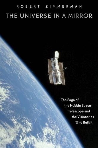 Бумажная книга «The Universe in a Mirror: The Saga of the Hubble Space Telescope and the Visionaries Who Built It», автор Роберт Циммерман - фото №1