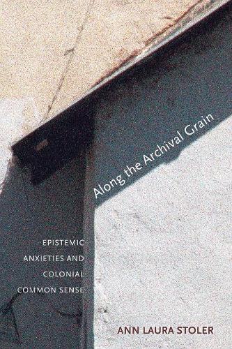 Бумажная книга «Along the Archival Grain: Epistemic Anxieties and Colonial Common Sense», автор Энн Лаура Столер - фото №1