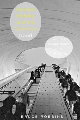 Паперова книга «Upward Mobility and the Common Good: Toward a Literary History of the Welfare State», автор Брюс Роббінс - фото №1